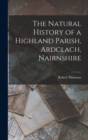 Image for The Natural History of a Highland Parish, Ardclach, Nairnshire
