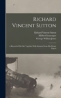 Image for Richard Vincent Sutton : A Record of his Life Together With Extracts From his Private Papers