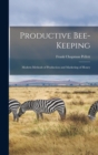 Image for Productive Bee-keeping : Modern Methods of Production and Marketing of Honey