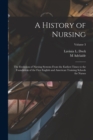 Image for A History of Nursing; the Evolution of Nursing Systems From the Earliest Times to the Foundation of the First English and American Training Schools for Nurses; Volume 3