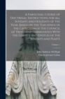 Image for A Parochial Course of Doctrinal Instructions for all Sundays and Holidays of the Year, Based on the Teachings of the Catechism of the Council of Trent and Harmonized With the Gospels and Epistles of t
