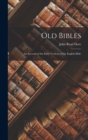 Image for Old Bibles; an Account of the Early Versions of the English Bible