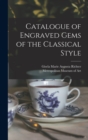 Image for Catalogue of Engraved Gems of the Classical Style