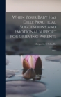 Image for When Your Baby has Died : Practical Suggestions and Emotional Support for Grieving Parents: 1982?
