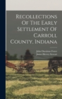 Image for Recollections Of The Early Settlement Of Carroll County, Indiana