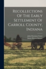 Image for Recollections Of The Early Settlement Of Carroll County, Indiana