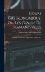 Image for Cours Gastronomique, Ou, Les Diners De Manant-ville