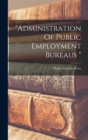 Image for &quot;administration Of Public Employment Bureaus &quot;
