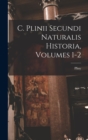 Image for C. Plinii Secundi Naturalis Historia, Volumes 1-2