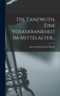 Image for Die Tanzwuth, Eine Volkskrankheit Im Mittelalter...