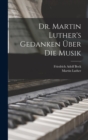 Image for Dr. Martin Luther&#39;s Gedanken uber die Musik