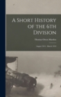 Image for A Short History of the 6th Division : August 1914 - March 1919