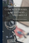 Image for Concrete Houses &amp; Cottages ..., Volumes 1-2