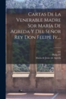 Image for Cartas De La Venerable Madre Sor Maria De Agreda Y Del Senor Rey Don Felipe Iv....