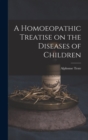 Image for A Homoeopathic Treatise on the Diseases of Children
