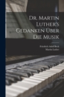 Image for Dr. Martin Luther&#39;s Gedanken uber die Musik
