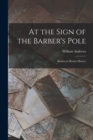 Image for At the Sign of the Barber&#39;s Pole : Studies in Hirsute History