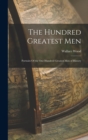 Image for The Hundred Greatest Men : Portraits Of the One Hundred Greatest Men of History