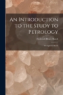 Image for An Introduction to the Study to Petrology : The Igneous Rocks