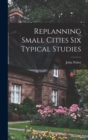 Image for Replanning Small Cities Six Typical Studies