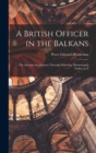 Image for A British Officer in the Balkans; the Account of a Journey Through Dalmatia, Montenegro, Turkey in A