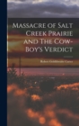 Image for Massacre of Salt Creek Prairie and The Cow-Boy&#39;s Verdict