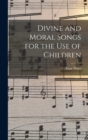 Image for Divine and Moral Songs for the Use of Children