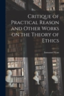 Image for Critique of Practical Reason and Other Works on the Theory of Ethics
