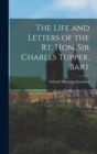 Image for The Life and Letters of the Rt. Hon. Sir Charles Tupper, Bart