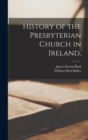 Image for History of the Presbyterian Church in Ireland,