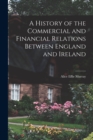 Image for A History of the Commercial and Financial Relations Between England and Ireland