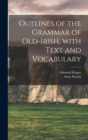 Image for Outlines of the Grammar of Old-Irish, with Text and Vocabulary
