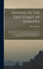 Image for Mission to the East Coast of Sumatra : In M.Dccc.Xxiii, Under the Direction of the Government of Prince of Wales Island: Including Historical and Descriptive Sketches of the Country, an Account of the