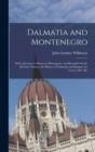 Image for Dalmatia and Montenegro : With a Journey to Mostar in Herzegovia, and Remarks On the Slavonic Nations; the History of Dalmatia and Ragusa; the Uscocs; &amp;c. &amp;c