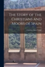 Image for The Story of the Christians and Moors of Spain