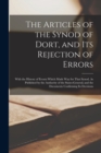 Image for The Articles of the Synod of Dort, and Its Rejection of Errors : With the History of Events Which Made Way for That Synod, As Published by the Authority of the States-General; and the Documents Confir