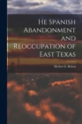 Image for He Spanish Abandonment and Reoccupation of East Texas