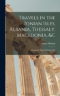 Image for Travels in the Ionian Isles, Albania, Thessaly, Macedonia, &amp;c