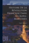 Image for Histoire De La Revolution Francaise Dans Les Alpes-Maritimes