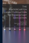 Image for The Kindergarten and its Relation to Elementary Education