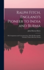 Image for Ralph Fitch, England&#39;s Pioneer to India and Burma : His Companions and Contemporaries, With His Remarkable Narrative Told in His Own Words