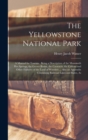 Image for The Yellowstone National Park : A Manual for Tourists: Being a Description of the Mammoth Hot Springs, the Geyser Basins, the Cataracts, the Canons and Other Features of the Land of Wonders ... Also a