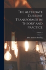 Image for The Alternate Current Transformer in Theory and Practice; Volume 1