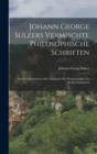 Image for Johann George Sulzers Vermischte Philosophische Schriften : Aus Den Jahrbuchern Der Akademie Der Wissenschaften Zu Berlin Gesammelt