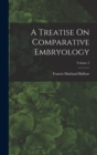 Image for A Treatise On Comparative Embryology; Volume 2