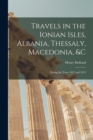 Image for Travels in the Ionian Isles, Albania, Thessaly, Macedonia, &amp;c