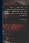 Image for An Account of the Arctic Regions With a History and Description of the Northern Whale-Fishery : The Arctic