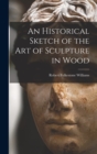 Image for An Historical Sketch of the Art of Sculpture in Wood