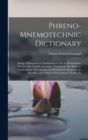 Image for Phreno-Mnemotechnic Dictionary : Being a Philosophical Classification of All the Homophonic Words of the English Language: Containing Also Separate Classifications of Geographical, Mythological, Biogr