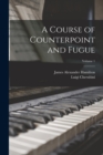 Image for A Course of Counterpoint and Fugue; Volume 1